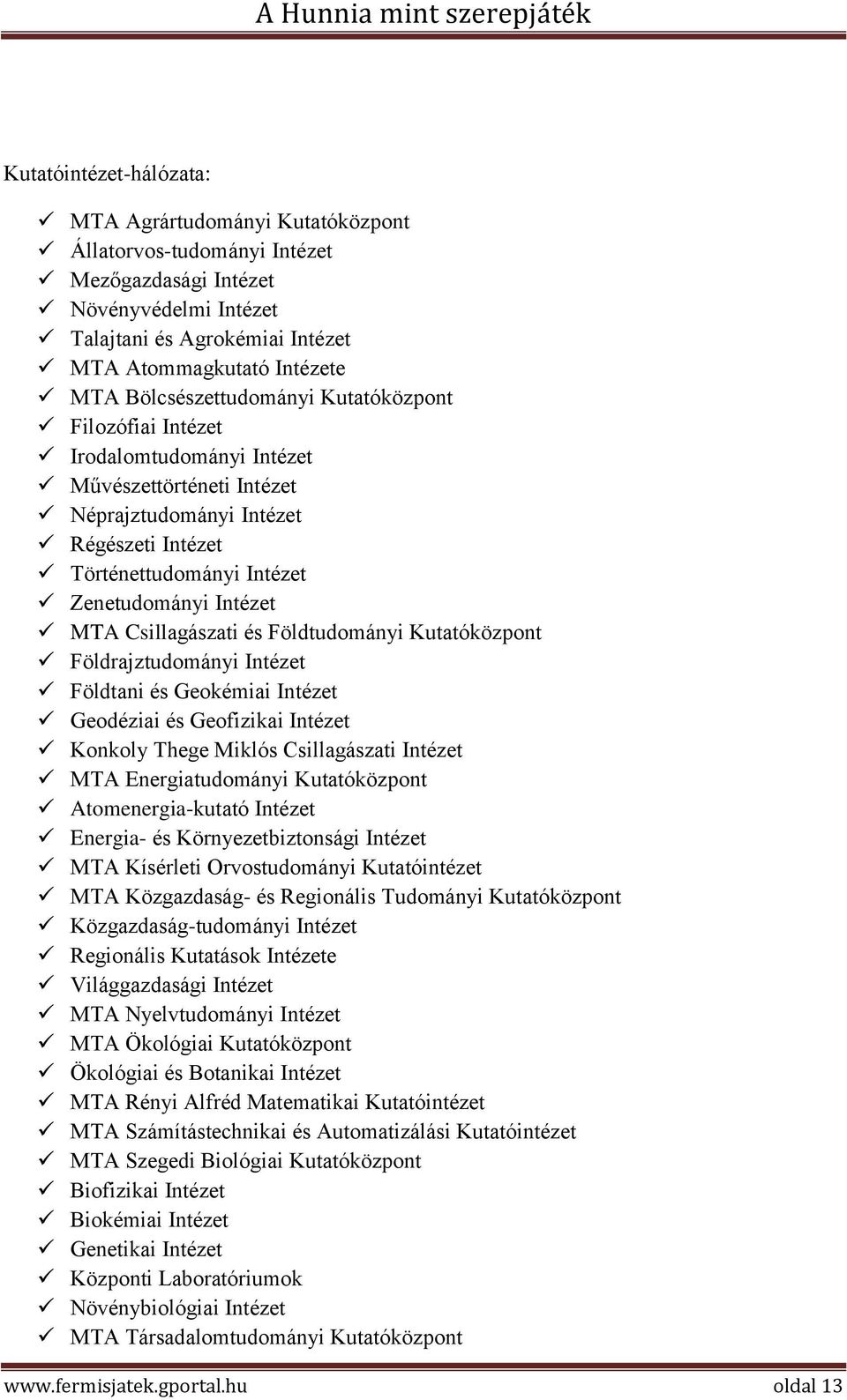 Csillagászati és Földtudományi Kutatóközpont Földrajztudományi Intézet Földtani és Geokémiai Intézet Geodéziai és Geofizikai Intézet Konkoly Thege Miklós Csillagászati Intézet MTA Energiatudományi