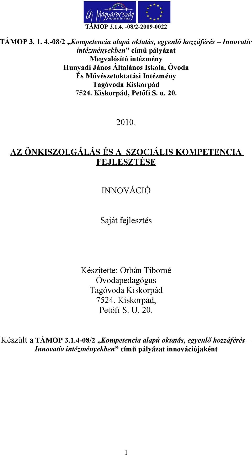 Óvoda És Művészetoktatási Intézmény Tagóvoda Kiskorpád 7524. Kiskorpád, Petőfi S. u. 20. 2010.