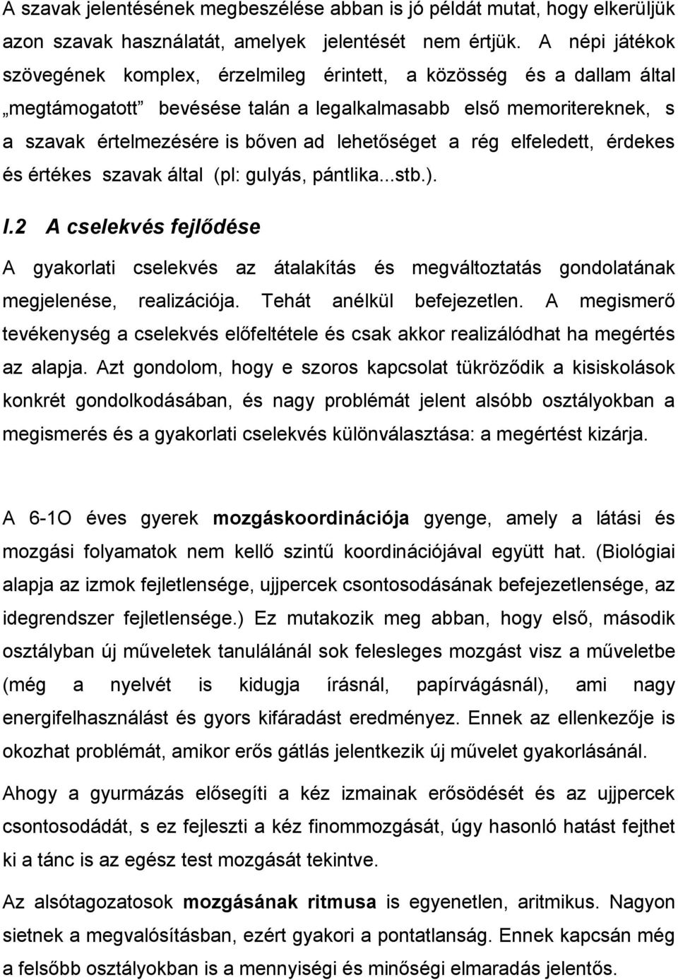 lehetőséget a rég elfeledett, érdekes és értékes szavak által (pl: gulyás, pántlika...stb.). I.