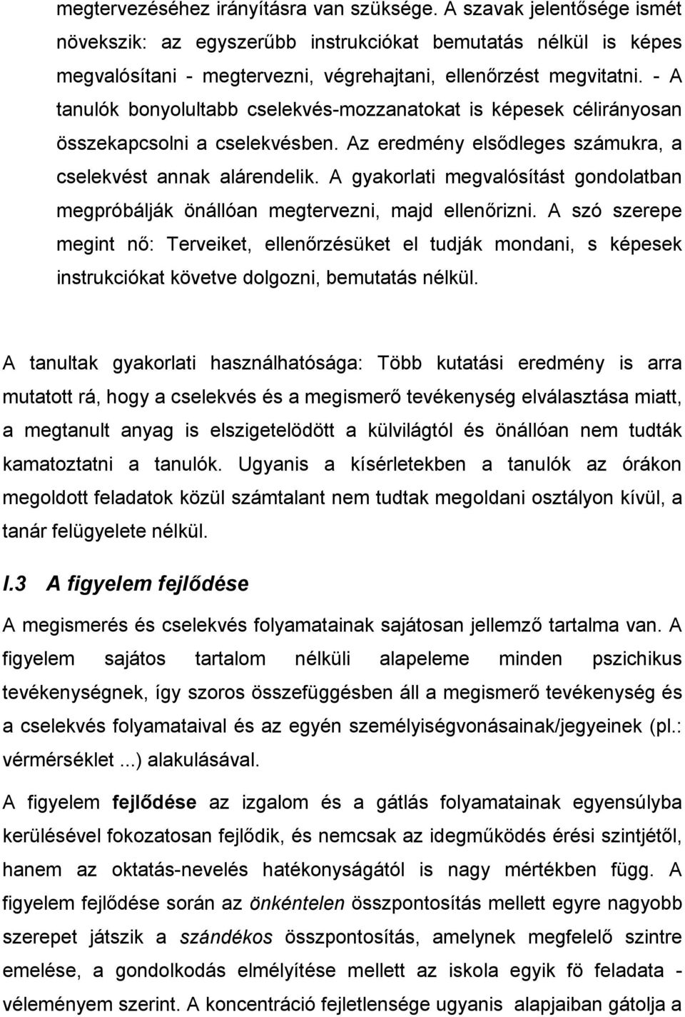 A gyakorlati megvalósítást gondolatban megpróbálják önállóan megtervezni, majd ellenőrizni.