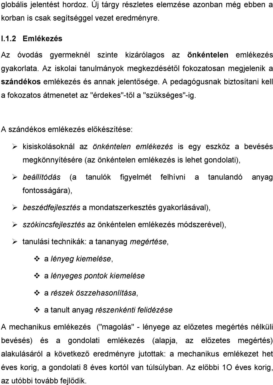 A pedagógusnak biztosítani kell a fokozatos átmenetet az "érdekes"-től a "szükséges"-ig.