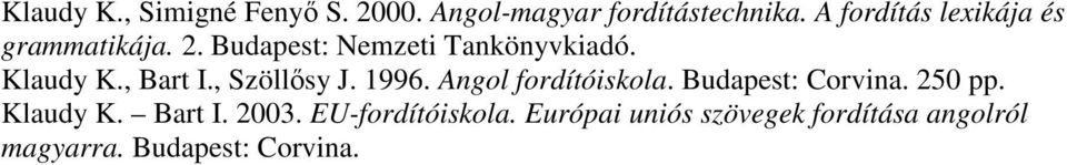 , Bart I., Szöllősy J. 1996. Angol fordítóiskola. Budapest: Corvina. 250 pp.