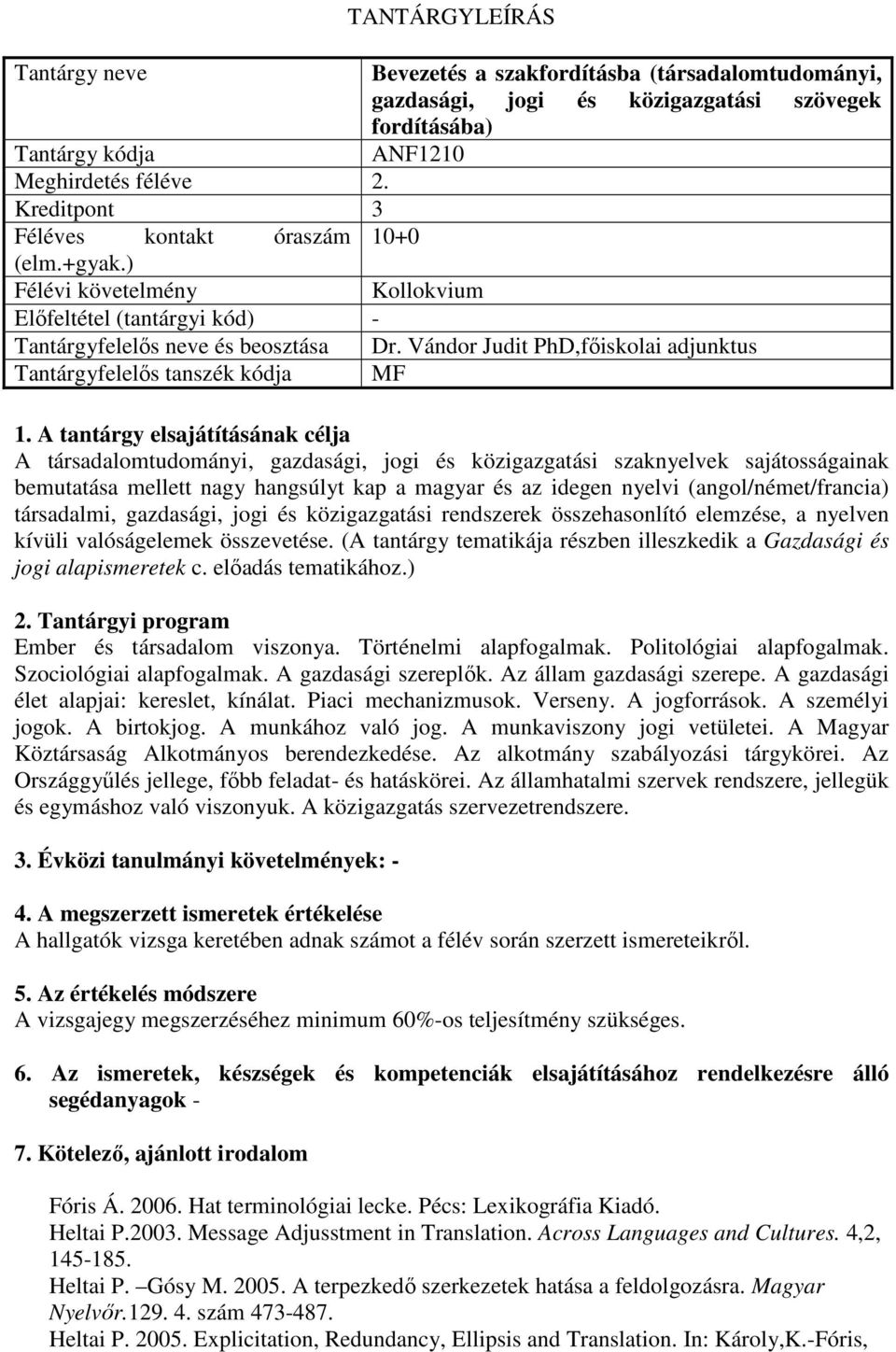 Vándor Judit PhD,főiskolai adjunktus Tantárgyfelelős tanszék kódja MF A társadalomtudományi, gazdasági, jogi és közigazgatási szaknyelvek sajátosságainak bemutatása mellett nagy hangsúlyt kap a