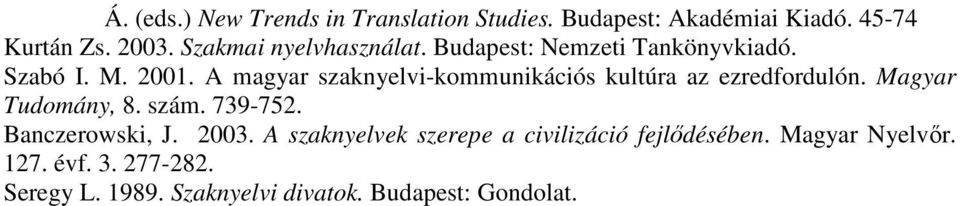 A magyar szaknyelvi-kommunikációs kultúra az ezredfordulón. Magyar Tudomány, 8. szám. 739-752.