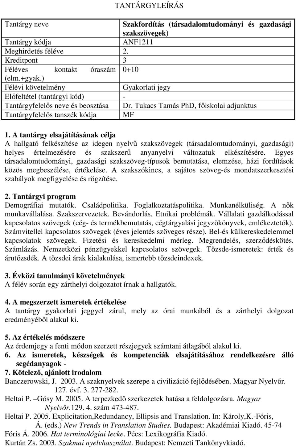 Tukacs Tamás PhD, főiskolai adjunktus Tantárgyfelelős tanszék kódja MF A hallgató felkészítése az idegen nyelvű szakszövegek (társadalomtudományi, gazdasági) helyes értelmezésére és szakszerű