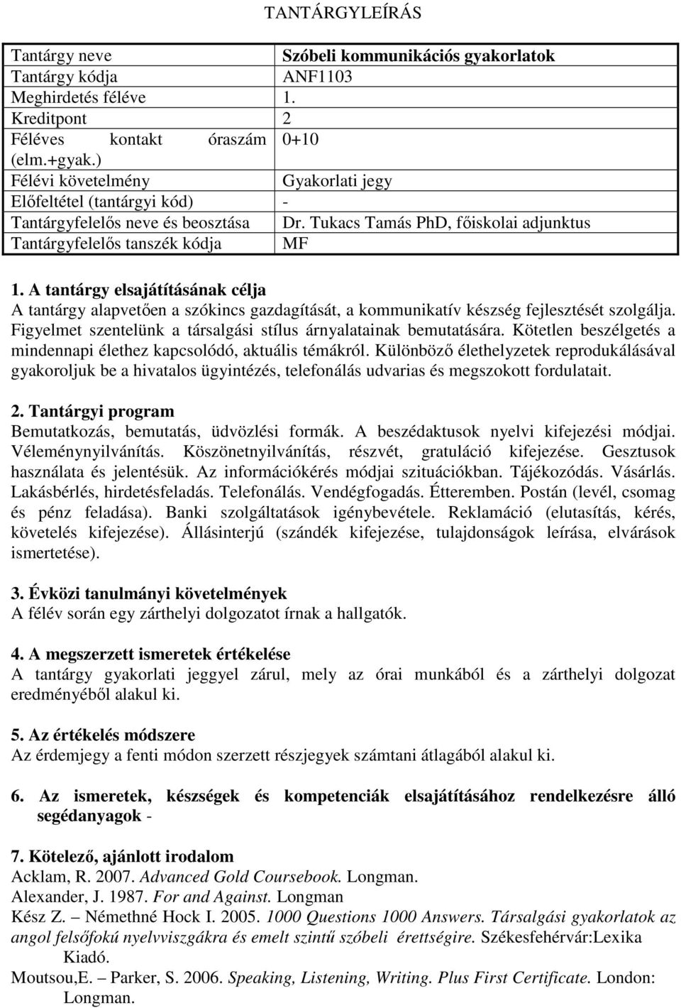 Tukacs Tamás PhD, főiskolai adjunktus Tantárgyfelelős tanszék kódja MF A tantárgy alapvetően a szókincs gazdagítását, a kommunikatív készség fejlesztését szolgálja.