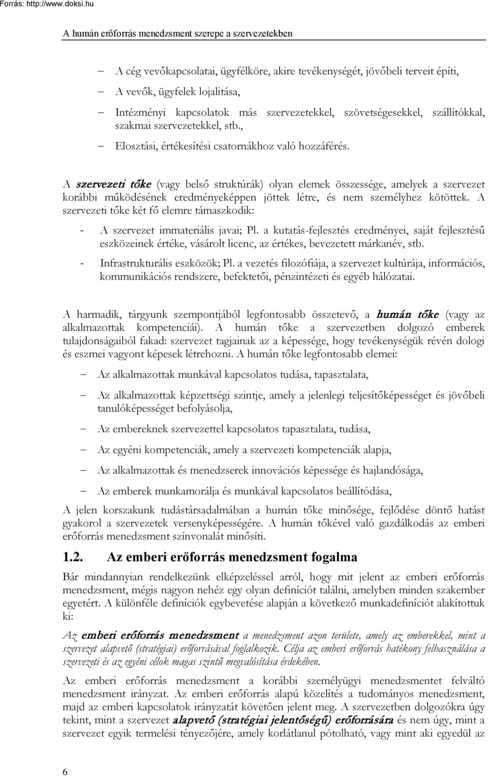 A szervezeti tőke (vagy belső struktúrák) olyan elemek összessége, amelyek a szervezet korábbi működésének eredményeképpen jöttek létre, és nem személyhez kötöttek.