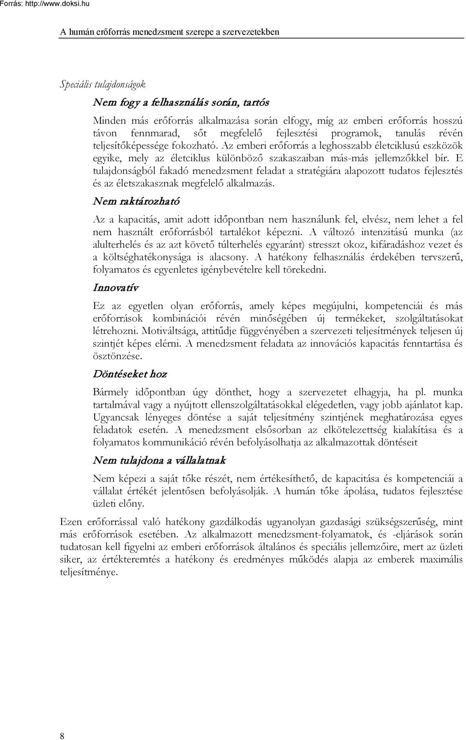 Az emberi erőforrás a leghosszabb életciklusú eszközök egyike, mely az életciklus különböző szakaszaiban más-más jellemzőkkel bír.