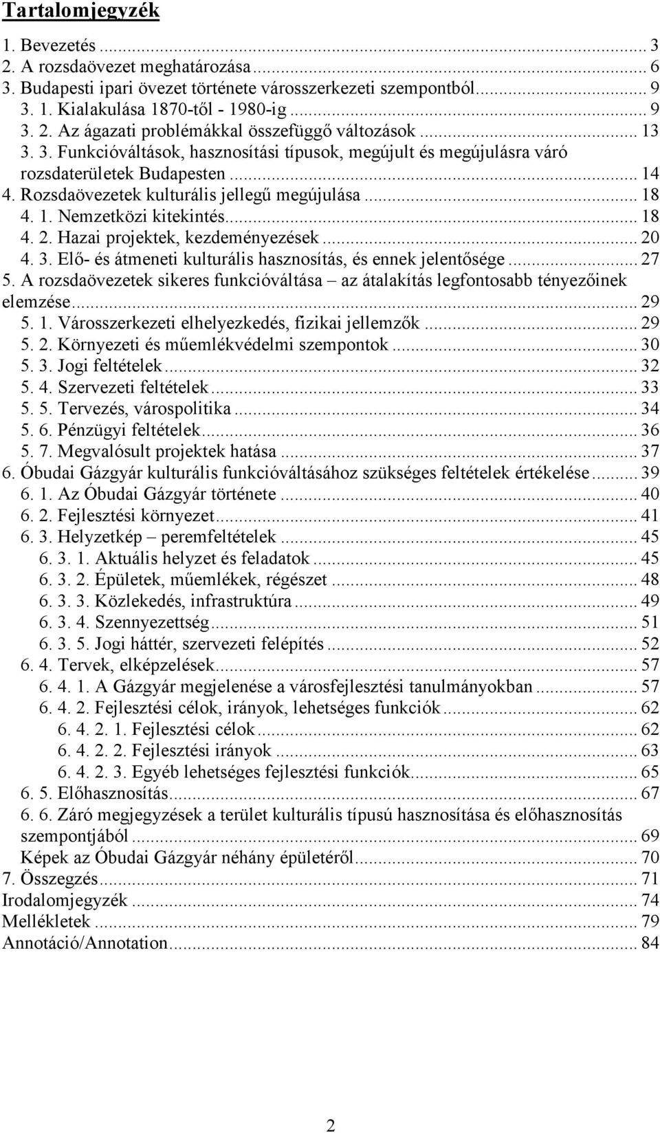 .. 18 4. 2. Hazai projektek, kezdeményezések... 20 4. 3. Elő- és átmeneti kulturális hasznosítás, és ennek jelentősége... 27 5.