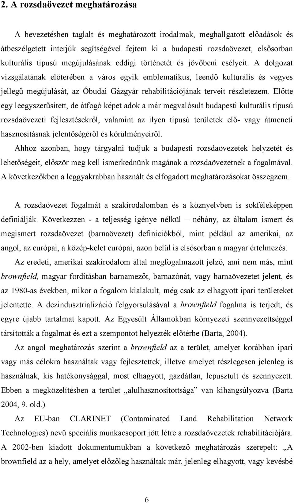 A dolgozat vizsgálatának előterében a város egyik emblematikus, leendő kulturális és vegyes jellegű megújulását, az Óbudai Gázgyár rehabilitációjának terveit részletezem.