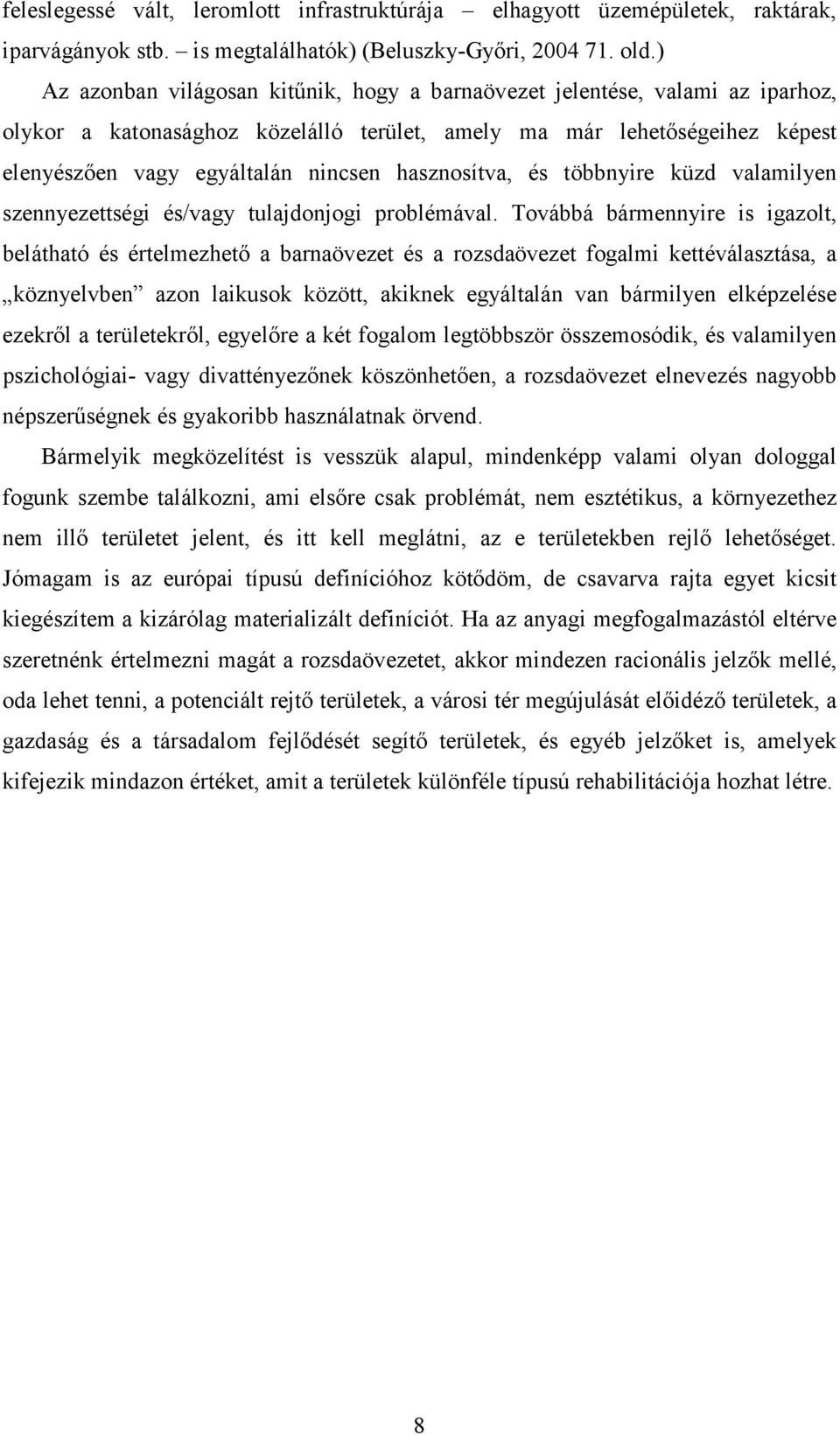 hasznosítva, és többnyire küzd valamilyen szennyezettségi és/vagy tulajdonjogi problémával.