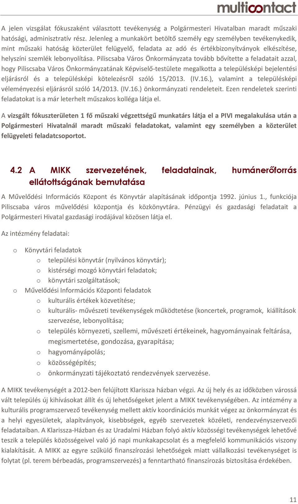 Piliscsaba Város Önkormányzata tovább bővítette a feladatait azzal, hogy Piliscsaba Város Önkormányzatának Képviselő-testülete megalkotta a településképi bejelentési eljárásról és a településképi