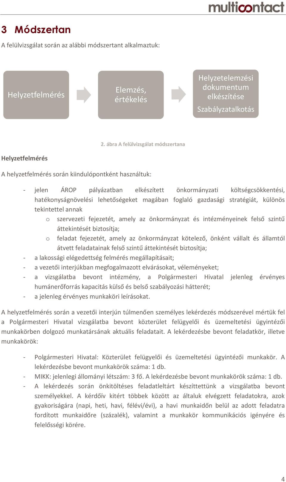 lehetőségeket magában foglaló gazdasági stratégiát, különös tekintettel annak o szervezeti fejezetét, amely az önkormányzat és intézményeinek felső szintű áttekintését biztosítja; o feladat