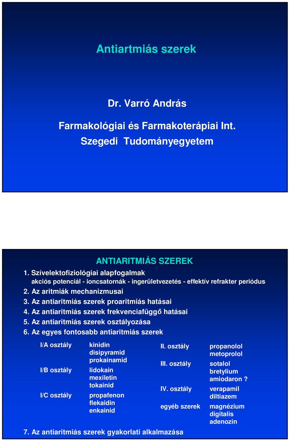 Az antiaritmiás szerek proaritmiás hatásai 4. Az antiaritmiás szerek frekvenciafüggı hatásai 5. Az antiaritmiás szerek osztályozása 6.