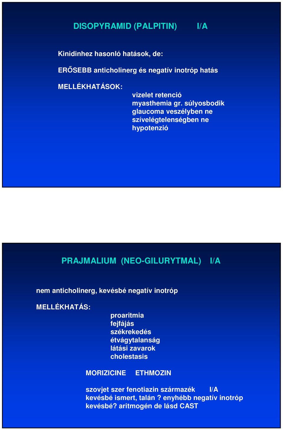 súlyosbodik glaucoma veszélyben ne szívelégtelenségben ne hypotenzió PRAJMALIUM (NEO-GILURYTMAL) I/A nem anticholinerg, kevésbé