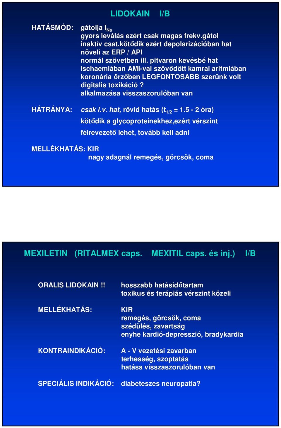 5-2 óra) kötıdik a glycoproteinekhez,ezért vérszint félrevezetı lehet, tovább kell adni MELLÉKHATÁS: KIR nagy adagnál remegés, görcsök, coma MEXILETIN (RITALMEX caps. MEXITIL caps. és inj.