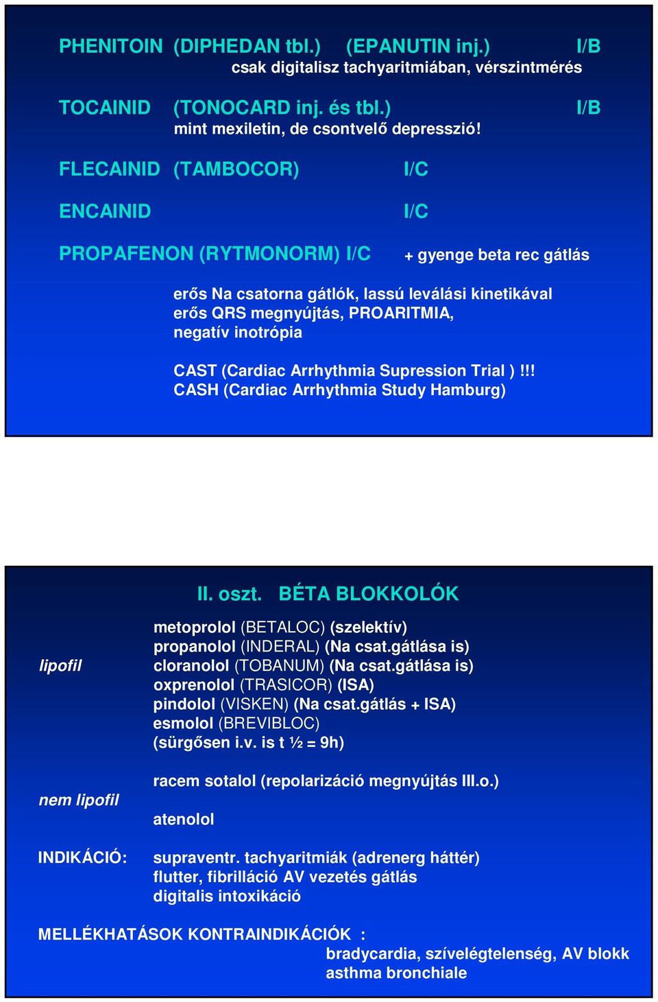 (Cardiac Arrhythmia Supression Trial )!!! CASH (Cardiac Arrhythmia Study Hamburg) II. oszt.