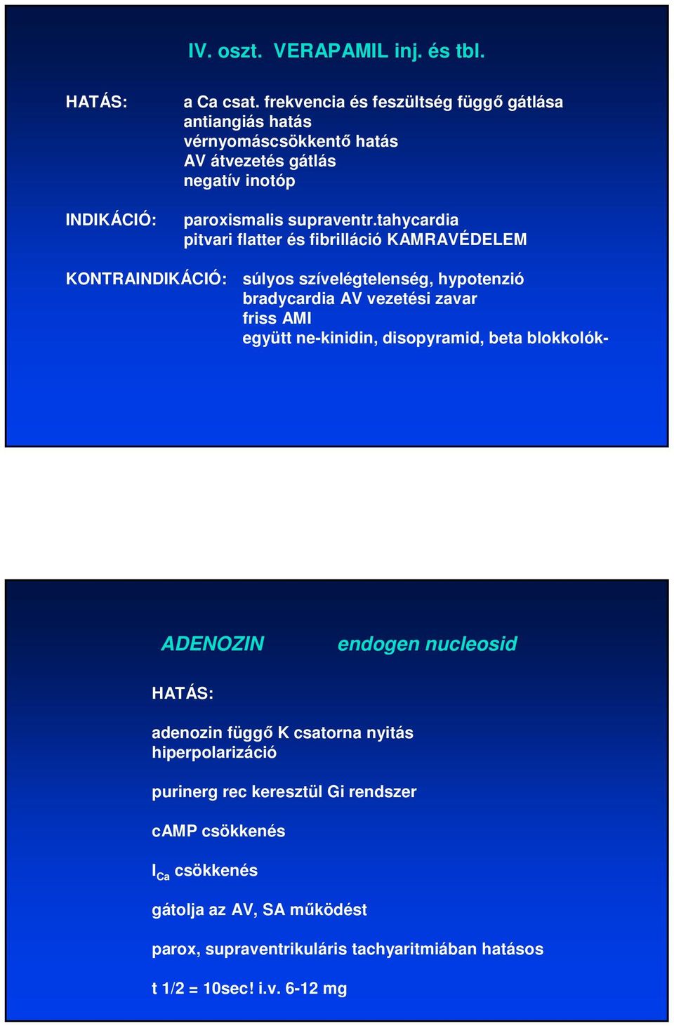 tahycardia pitvari flatter és fibrilláció KAMRAVÉDELEM KONTRAINDIKÁCIÓ: súlyos szívelégtelenség, hypotenzió bradycardia AV vezetési zavar friss AMI együtt