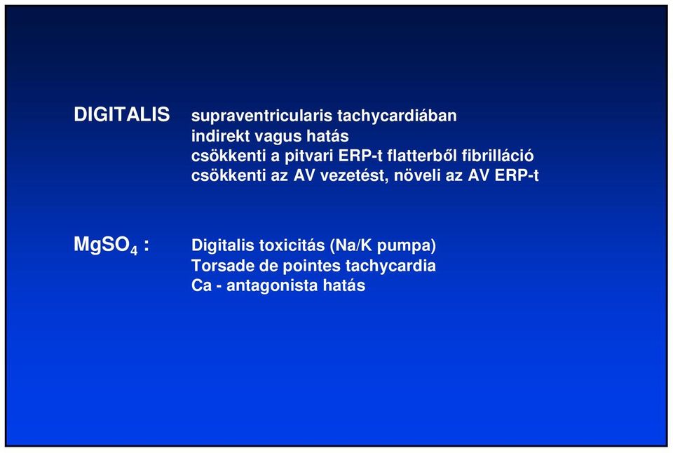 csökkenti az AV vezetést, növeli az AV ERP-t MgSO 4 : Digitalis