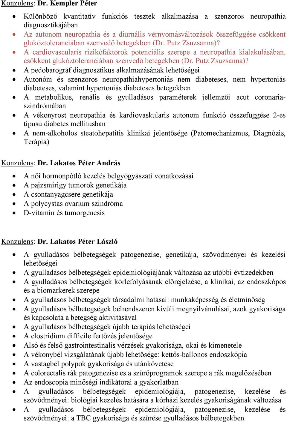 glukóztoleranciában szenvedő betegekben (Dr. Putz Zsuzsanna)? A cardiovascularis rizikófaktorok potenciális szerepe a neuropathia kialakulásában, csökkent glukóztoleranciában szenvedő betegekben (Dr.