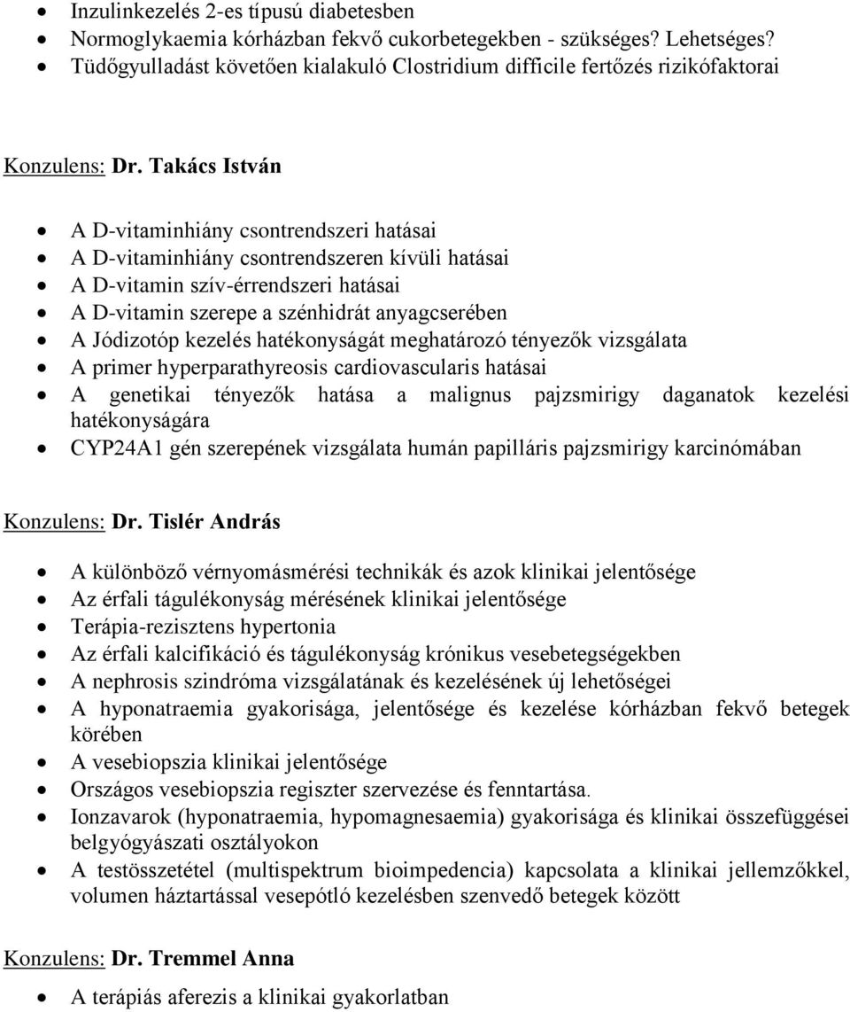 Takács István A D-vitaminhiány csontrendszeri hatásai A D-vitaminhiány csontrendszeren kívüli hatásai A D-vitamin szív-érrendszeri hatásai A D-vitamin szerepe a szénhidrát anyagcserében A Jódizotóp