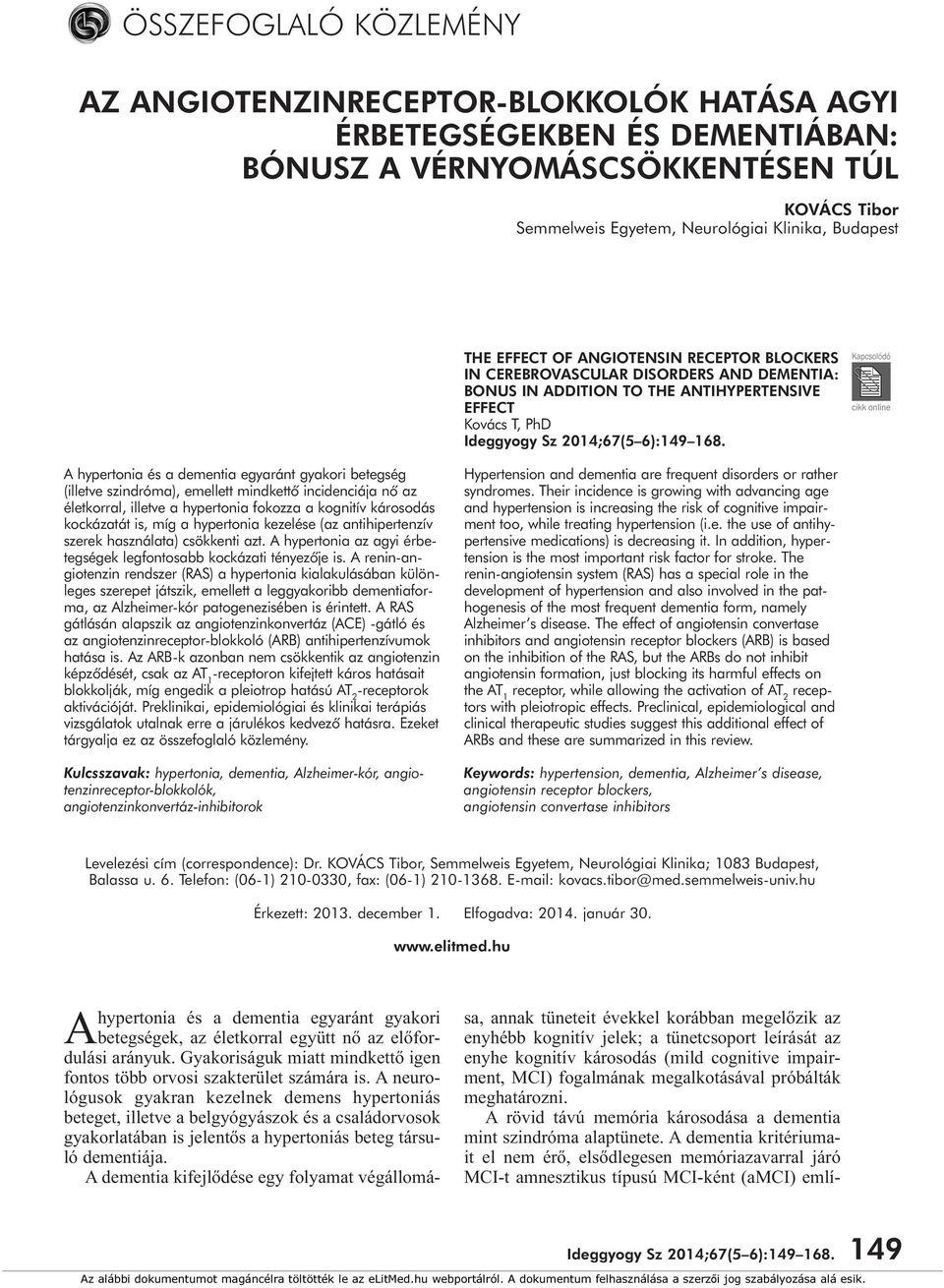 THE EFFECT OF ANGIOTENSIN RECEPTOR BLOCKERS IN CEREBROVASCULAR DISORDERS AND DEMENTIA: BONUS IN ADDITION TO THE ANTIHYPERTENSIVE EFFECT Kovács T, PhD Ideggyogy Sz 2014;67(5 6):149 168.