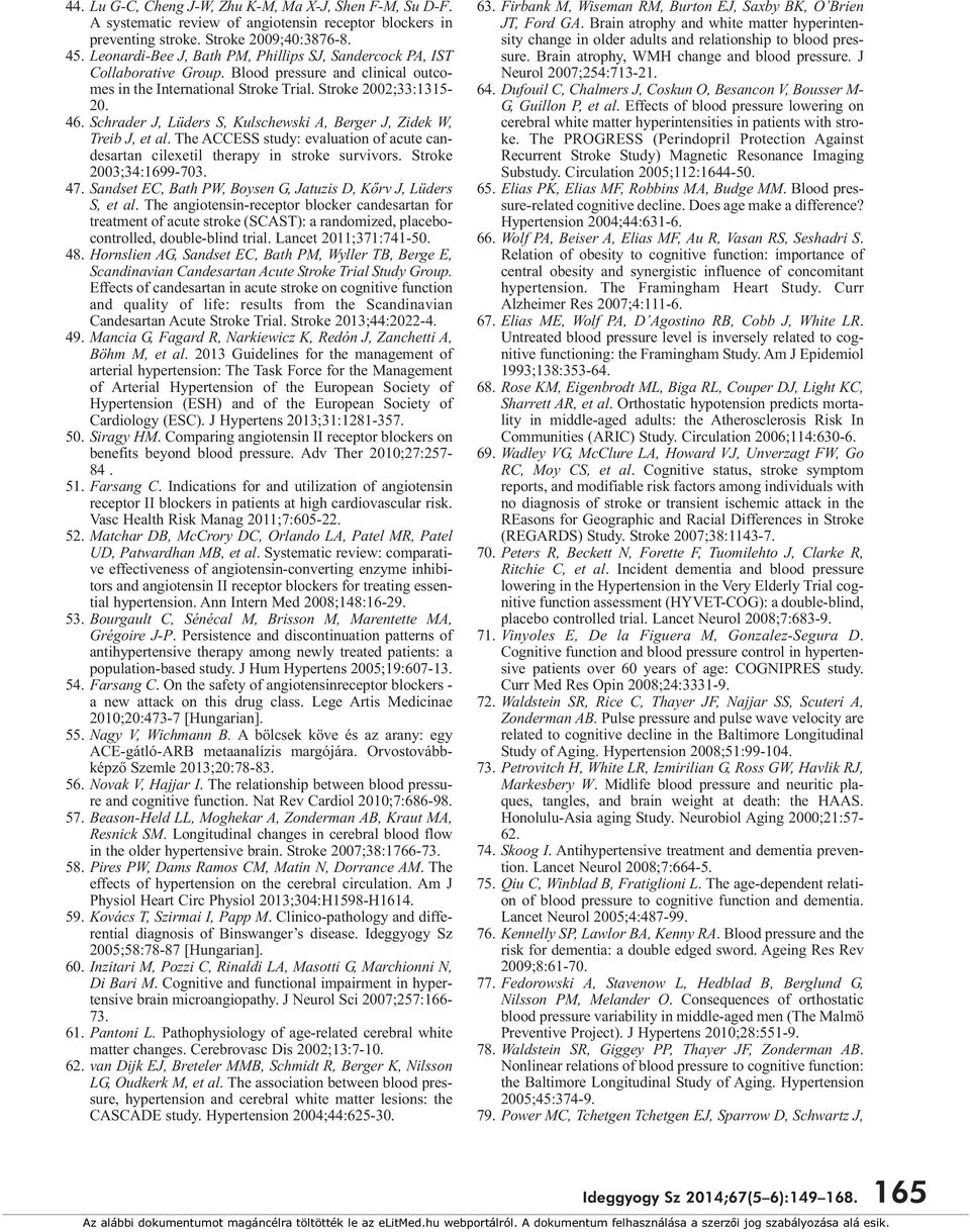 Blood pressure and clinical outcomes in the International Stroke Trial. Stroke 2002;33:1315-20. 46. Schrader J, Lüders S, Kulschewski A, Berger J, Zidek W, Treib J, et al.