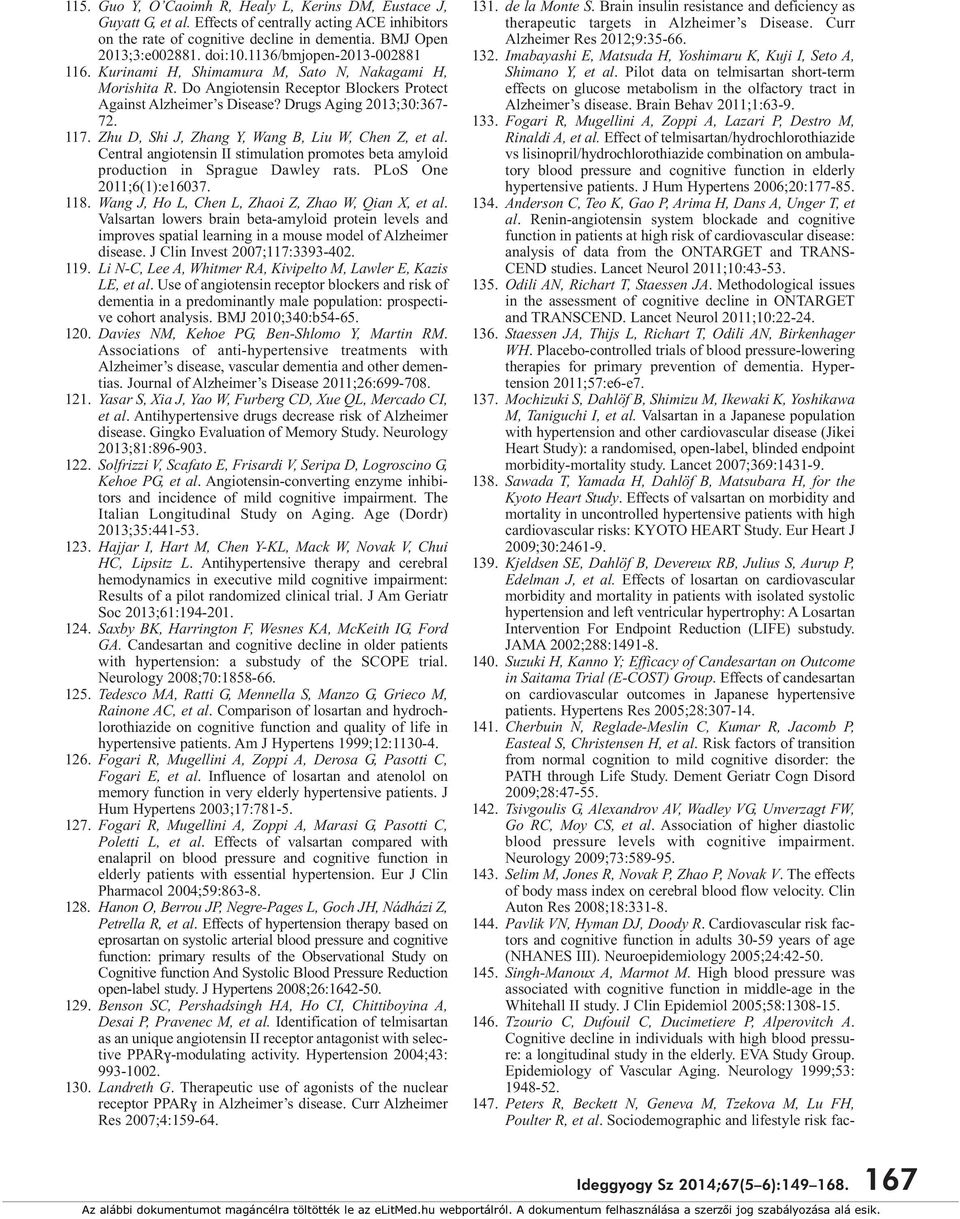1136/bmjopen-2013-002881 116. Kurinami H, Shimamura M, Sato N, Nakagami H, Morishita R. Do Angiotensin Receptor Blockers Protect Against Alzheimer s Disease? Drugs Aging 2013;30:367-72. 117.