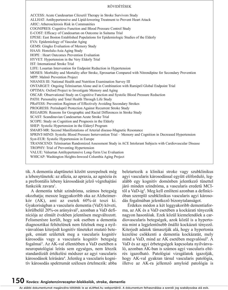 Studies of the Elderly EVA: Epidemiology of Vascular Aging GEMS: Gingko Evaluation of Memory Study HAAS: Honolulu-Asia Aging Study HOPE : Heart Outcomes Prevention Evaluation HYVET: Hypertension in