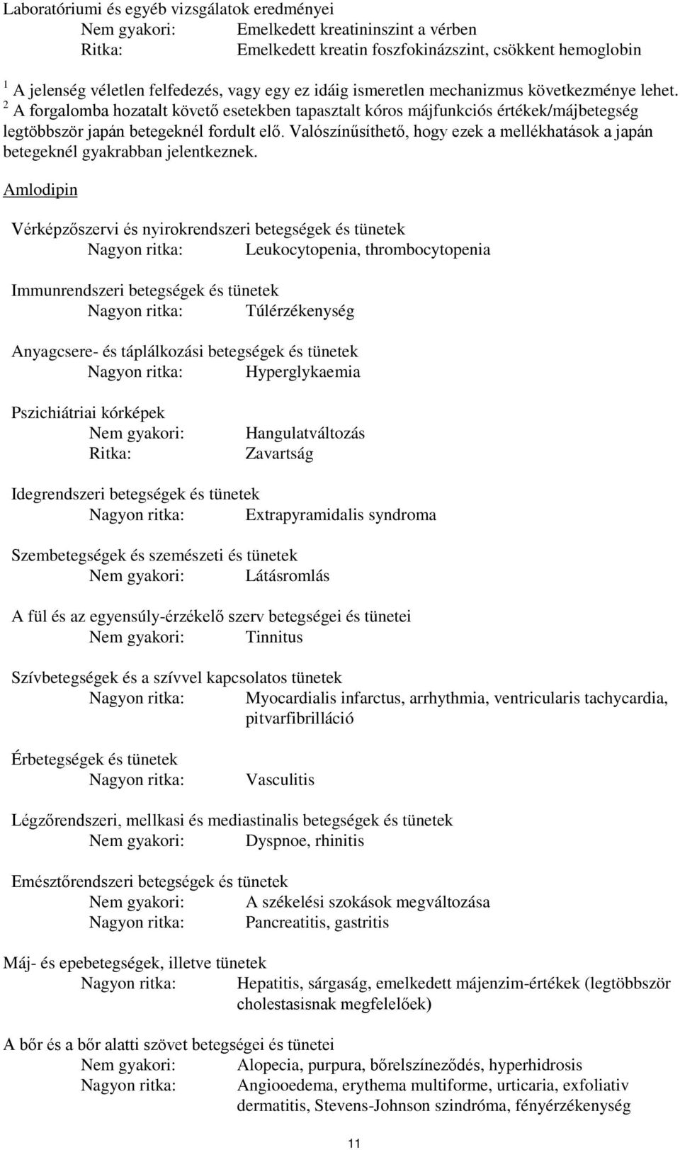 Valószínűsíthető, hogy ezek a mellékhatások a japán betegeknél gyakrabban jelentkeznek.