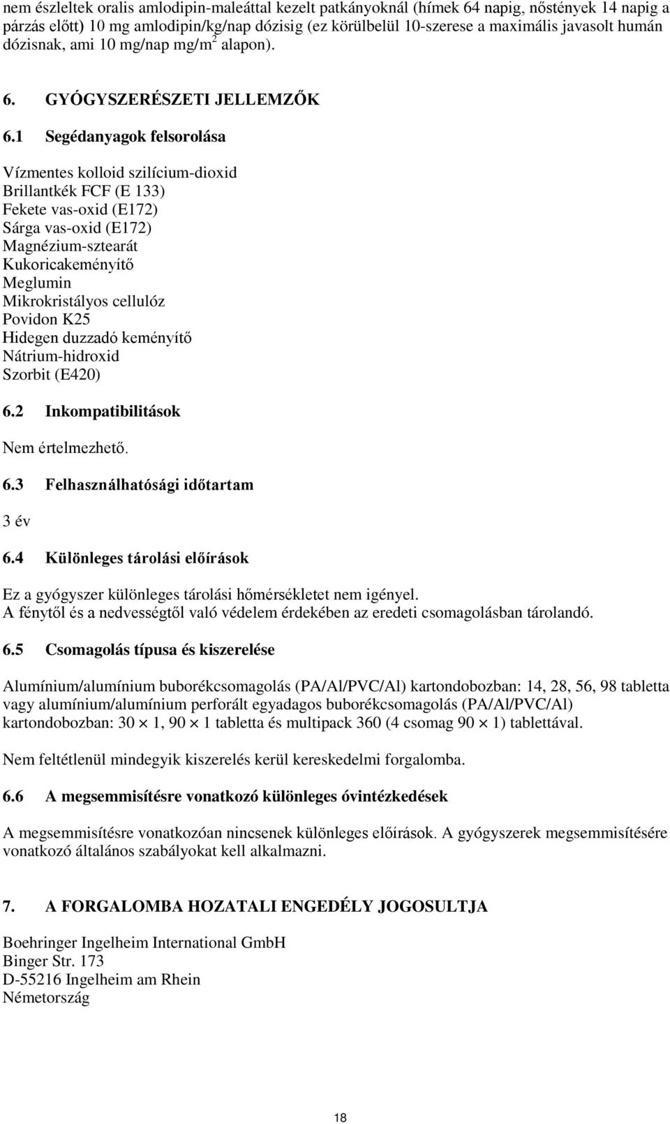 1 Segédanyagok felsorolása Vízmentes kolloid szilícium-dioxid Brillantkék FCF (E 133) Fekete vas-oxid (E172) Sárga vas-oxid (E172) Magnézium-sztearát Kukoricakeményítő Meglumin Mikrokristályos