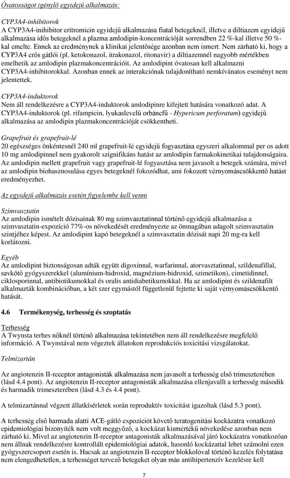 ketokonazol, itrakonazol, ritonavir) a diltiazemnél nagyobb mértékben emelhetik az amlodipin plazmakoncentrációit. Az amlodipint óvatosan kell alkalmazni CYP3A4-inhibitorokkal.