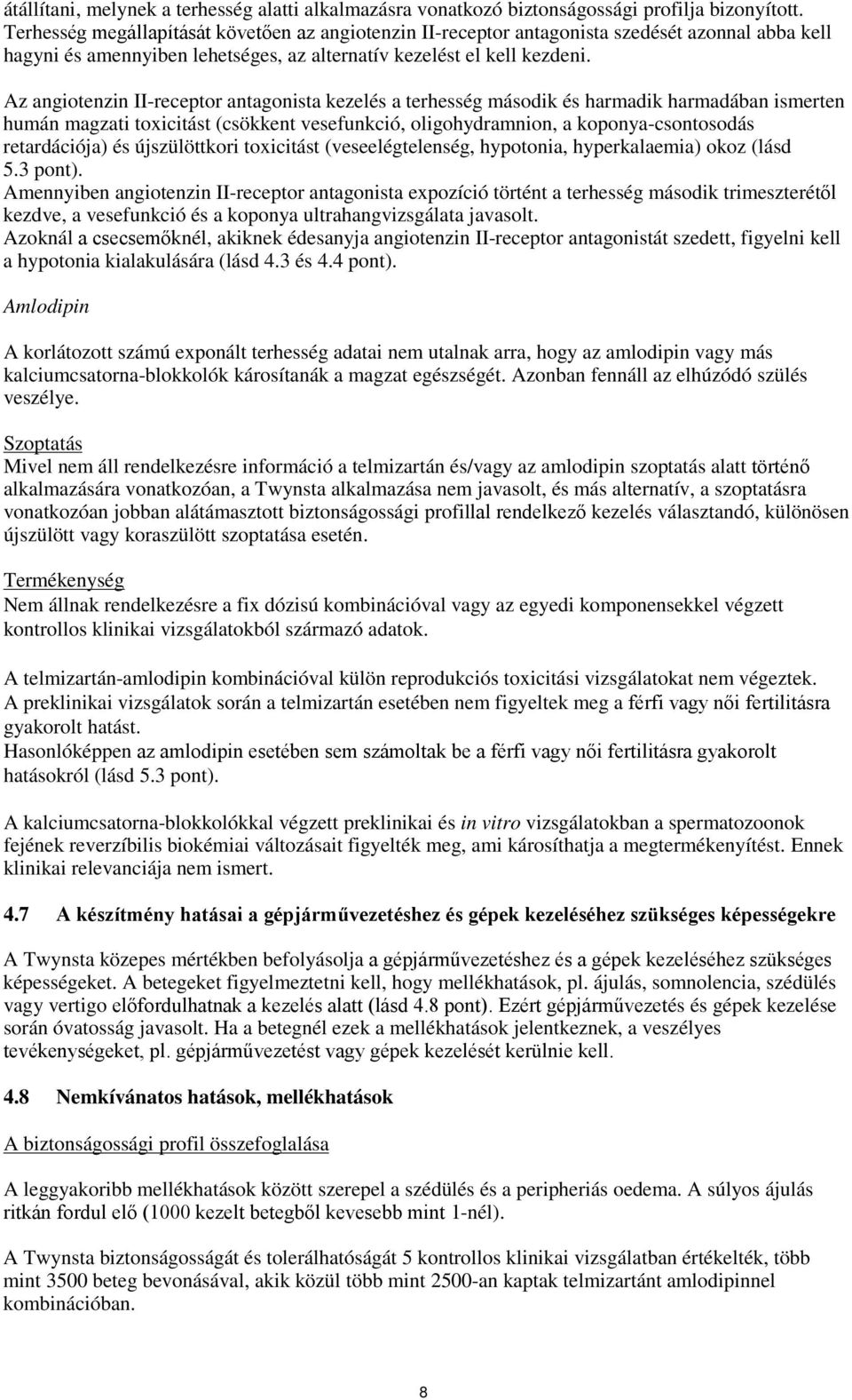 Az angiotenzin II-receptor antagonista kezelés a terhesség második és harmadik harmadában ismerten humán magzati toxicitást (csökkent vesefunkció, oligohydramnion, a koponya-csontosodás retardációja)