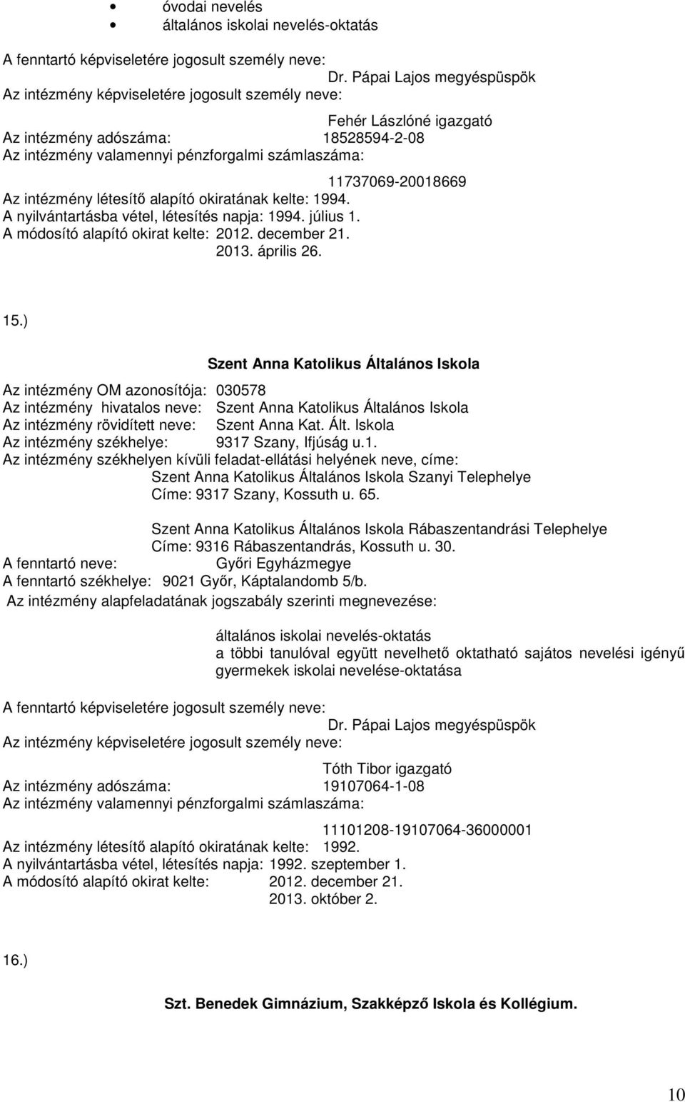 kelte: 1994. A nyilvántartásba vétel, létesítés napja: 1994. július 1. A módosító alapító okirat kelte: 2012. december 21. 2013. április 26. 15.