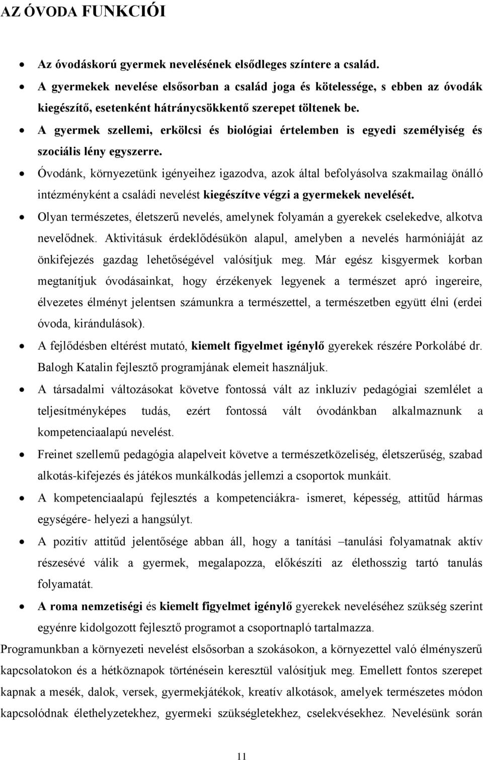 A gyermek szellemi, erkölcsi és biológiai értelemben is egyedi személyiség és szociális lény egyszerre.