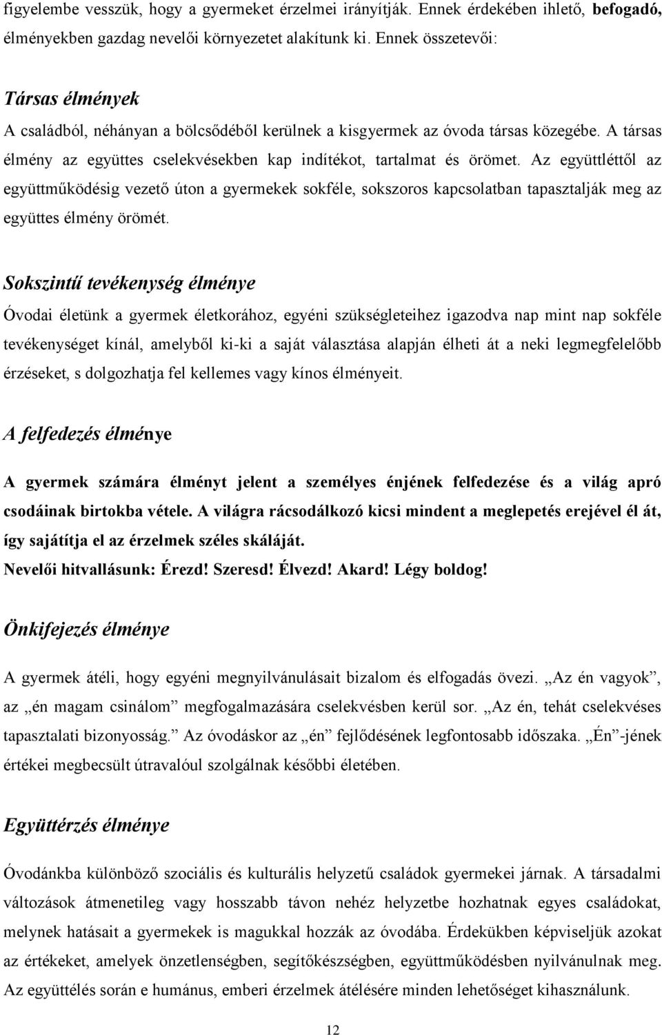 Az együttléttől az együttműködésig vezető úton a gyermekek sokféle, sokszoros kapcsolatban tapasztalják meg az együttes élmény örömét.