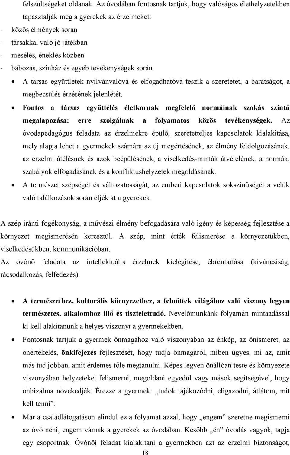 színház és egyéb tevékenységek során. A társas együttlétek nyilvánvalóvá és elfogadhatóvá teszik a szeretetet, a barátságot, a megbecsülés érzésének jelenlétét.