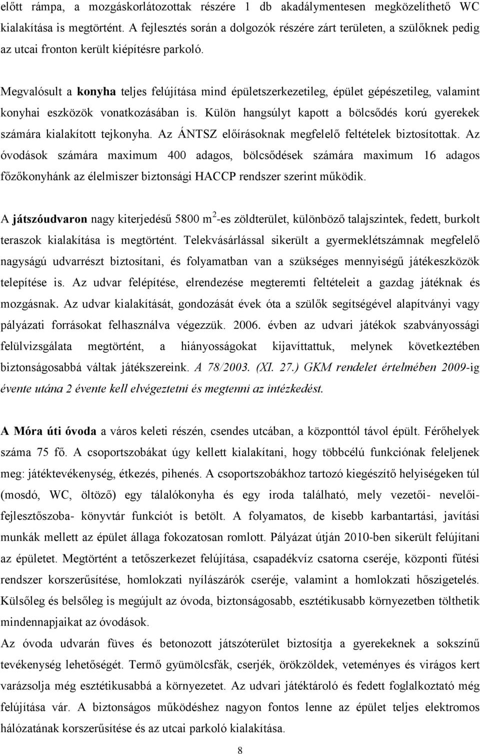 Megvalósult a konyha teljes felújítása mind épületszerkezetileg, épület gépészetileg, valamint konyhai eszközök vonatkozásában is.