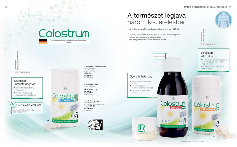 Kolosztrum (mg) Colostrum Compact kapszula 800 Kolosztrum (mg) Szüntelen immuntámogatás Kolosztrumot tartalmazó kapszulák A napi adag 800 mg kolosztrum-port tartalmaz 01 Colostrum Compact kapszula