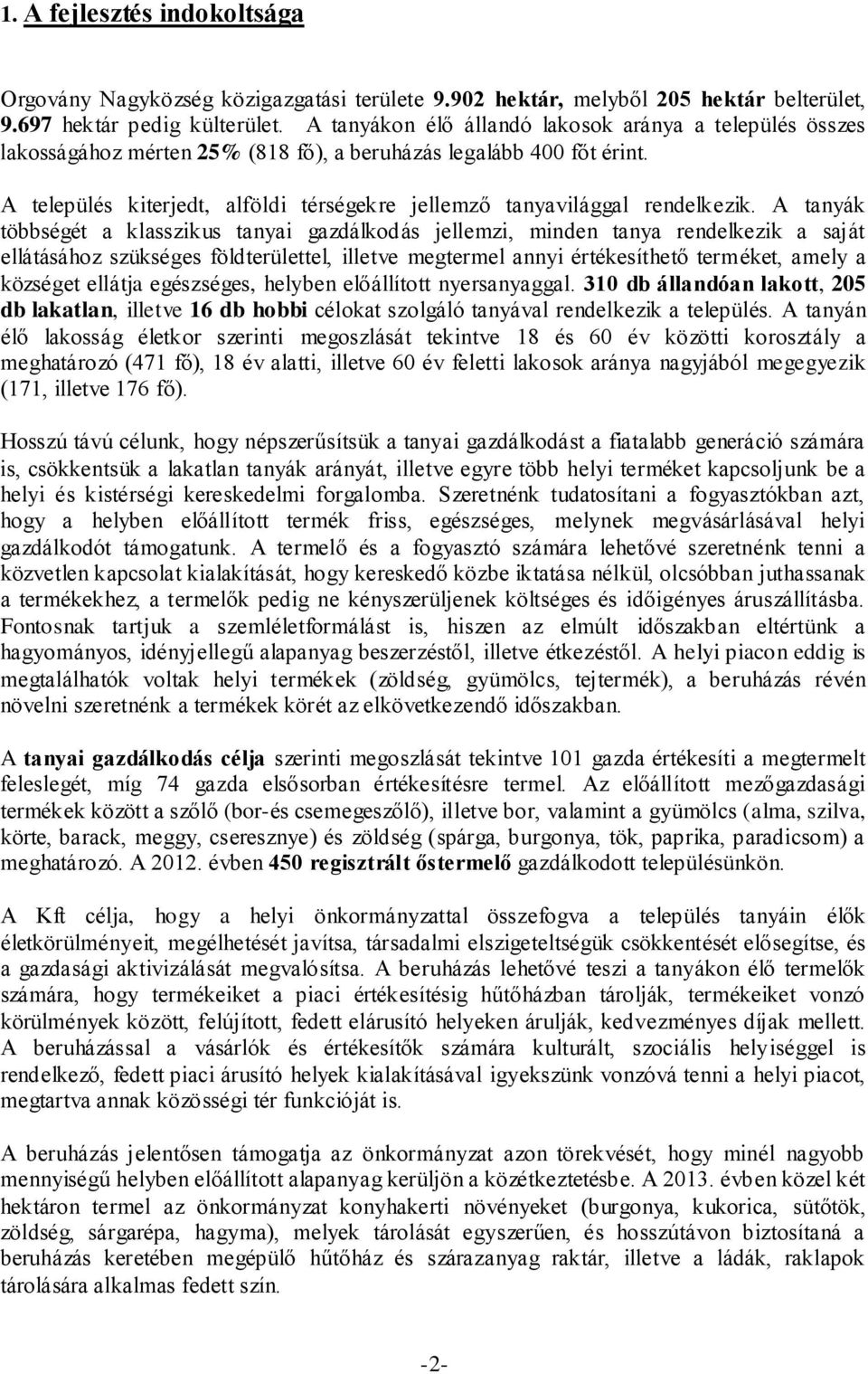 A település kiterjedt, alföldi térségekre jellemző tanyavilággal rendelkezik.