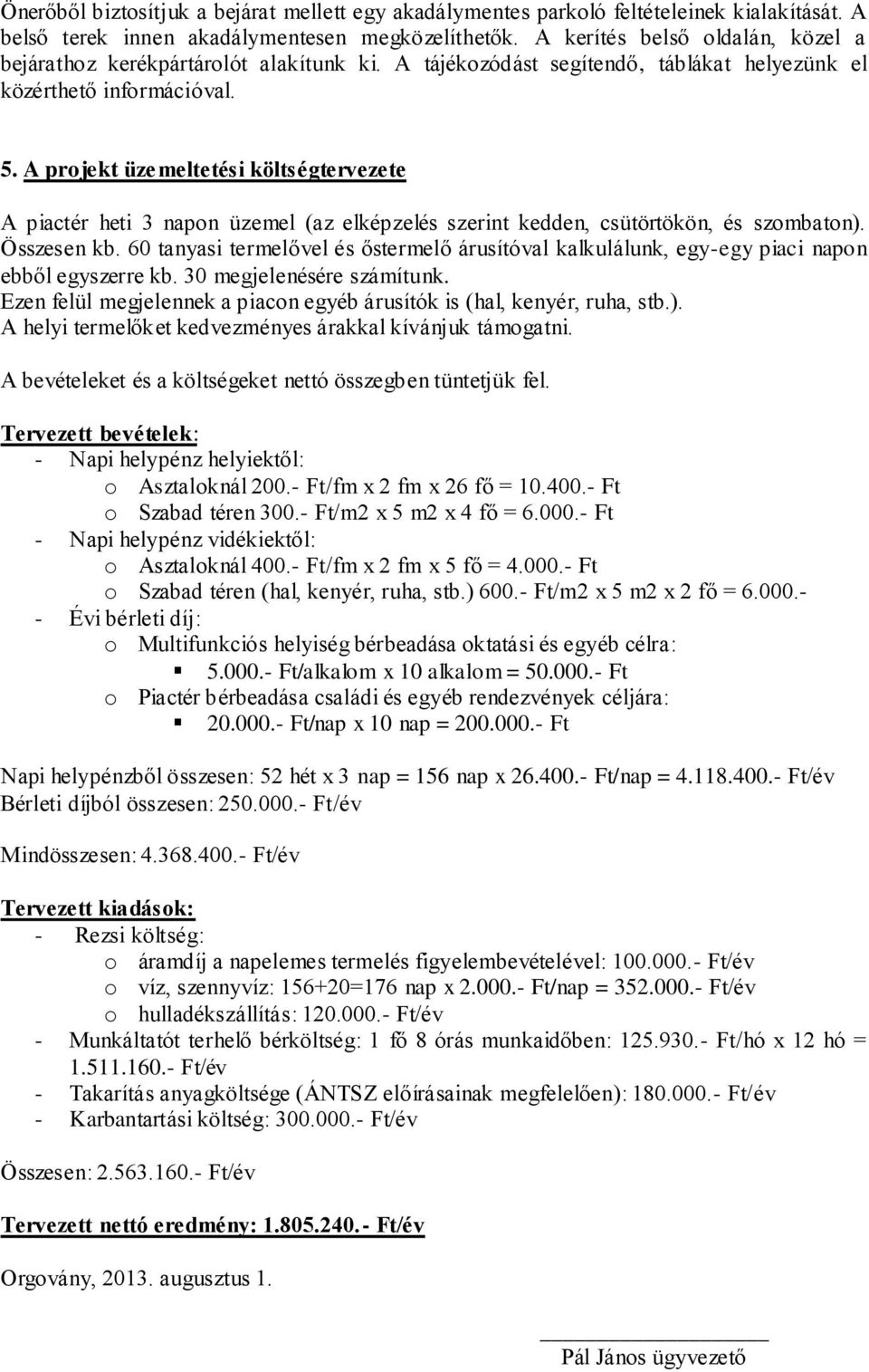 A projekt üzemeltetési költségtervezete A piactér heti 3 napon üzemel (az elképzelés szerint kedden, csütörtökön, és szombaton). Összesen kb.