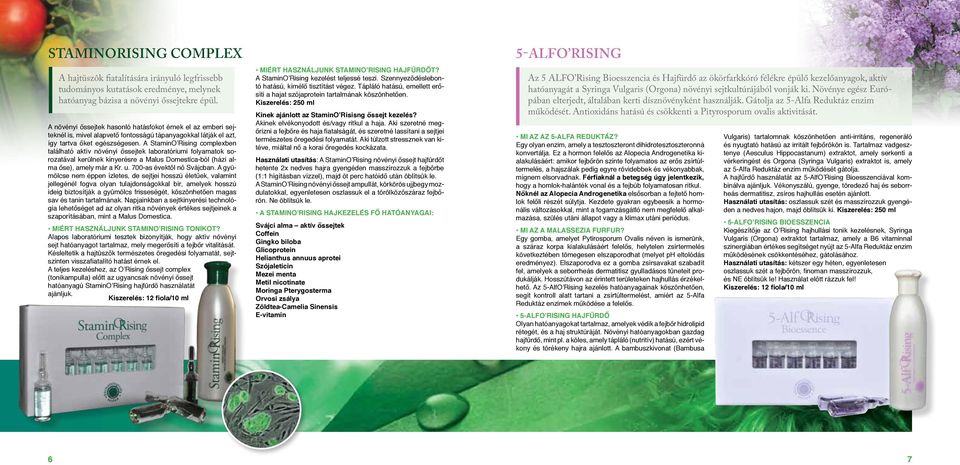 A StaminO Rising complexben található aktív növényi őssejtek laboratóriumi folyamatok sorozatával kerülnek kinyerésre a Malus Domestica-ból (házi alma őse), amely már a Kr. u.