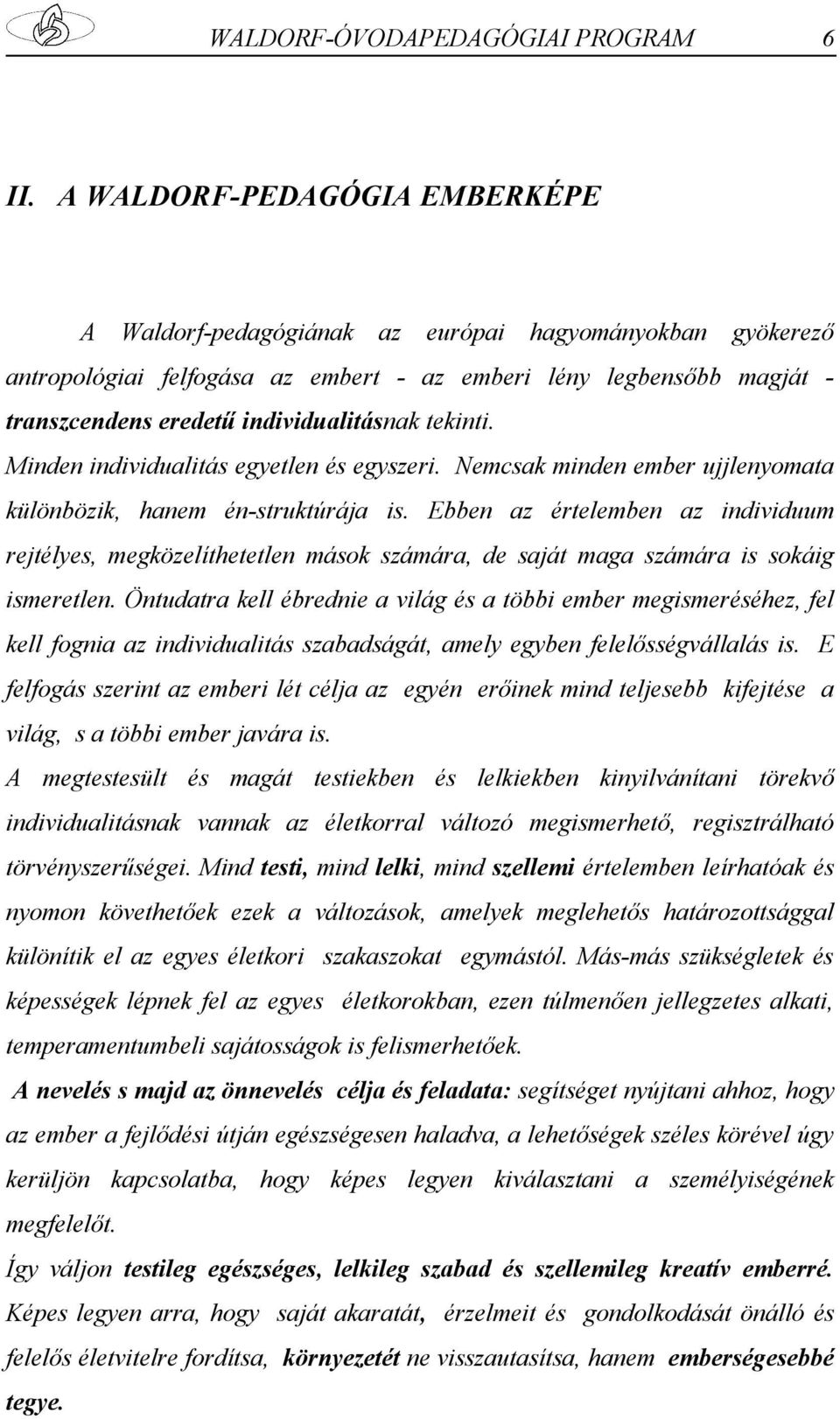 tekinti. Minden individualitás egyetlen és egyszeri. Nemcsak minden ember ujjlenyomata különbözik, hanem én-struktúrája is.