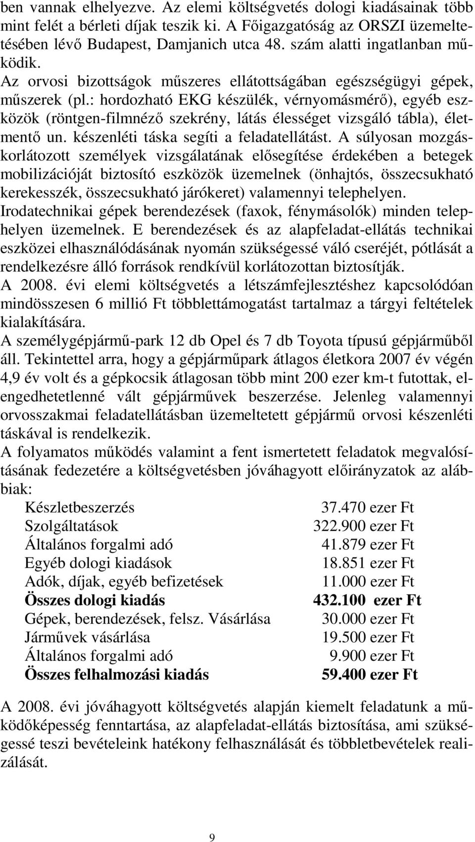 : hordozható EKG készülék, vérnyomásmérı), egyéb eszközök (röntgen-filmnézı szekrény, látás élességet vizsgáló tábla), életmentı un. készenléti táska segíti a feladatellátást.