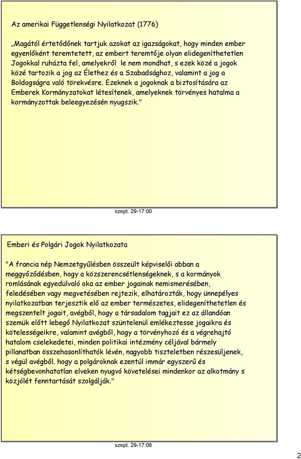 Ezeknek a jogoknak a biztosítására az Emberek Kormányzatokat létesítenek, amelyeknek törvényes hatalma a kormányzottak beleegyezésén nyugszik." szept.