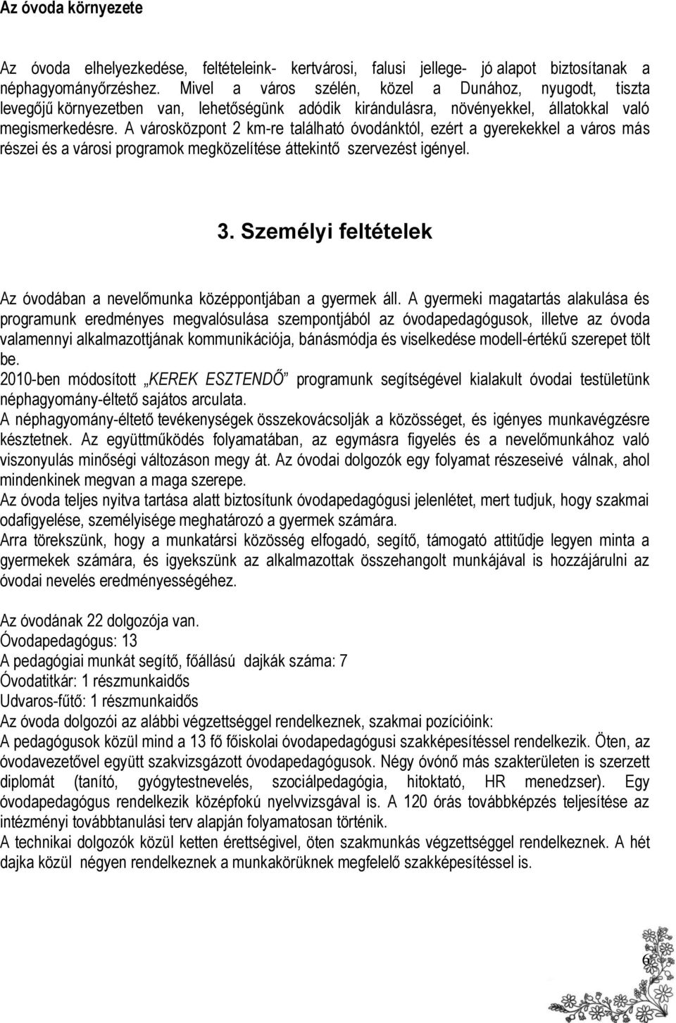 A városközpont 2 km-re található óvodánktól, ezért a gyerekekkel a város más részei és a városi programok megközelítése áttekintő szervezést igényel. 3.