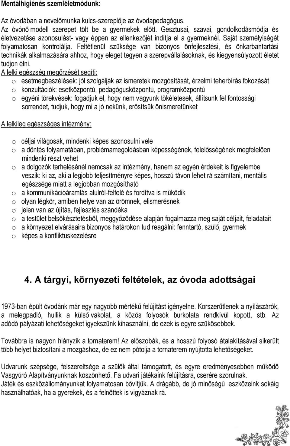 Feltétlenül szüksége van bizonyos önfejlesztési, és önkarbantartási technikák alkalmazására ahhoz, hogy eleget tegyen a szerepvállalásoknak, és kiegyensúlyozott életet tudjon élni.