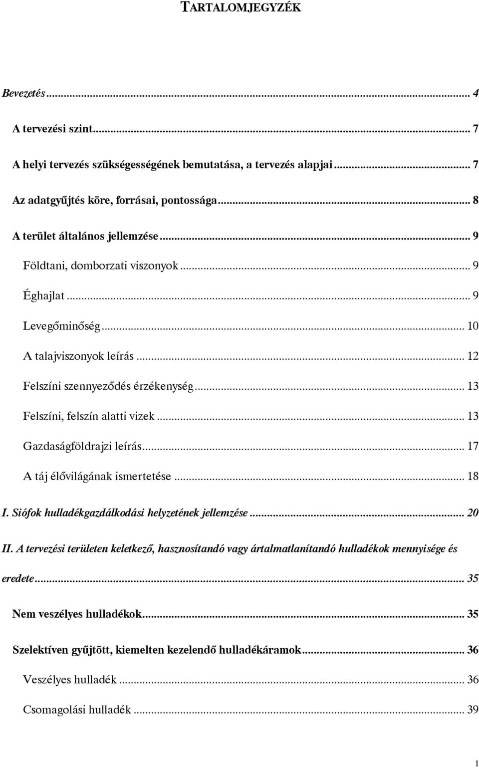 .. 13 Felszíni, felszín alatti vizek... 13 Gazdaságföldrajzi leírás... 17 A táj élővilágának ismertetése... 18 I. Siófok hulladékgazdálkodási helyzetének jellemzése... 20 II.