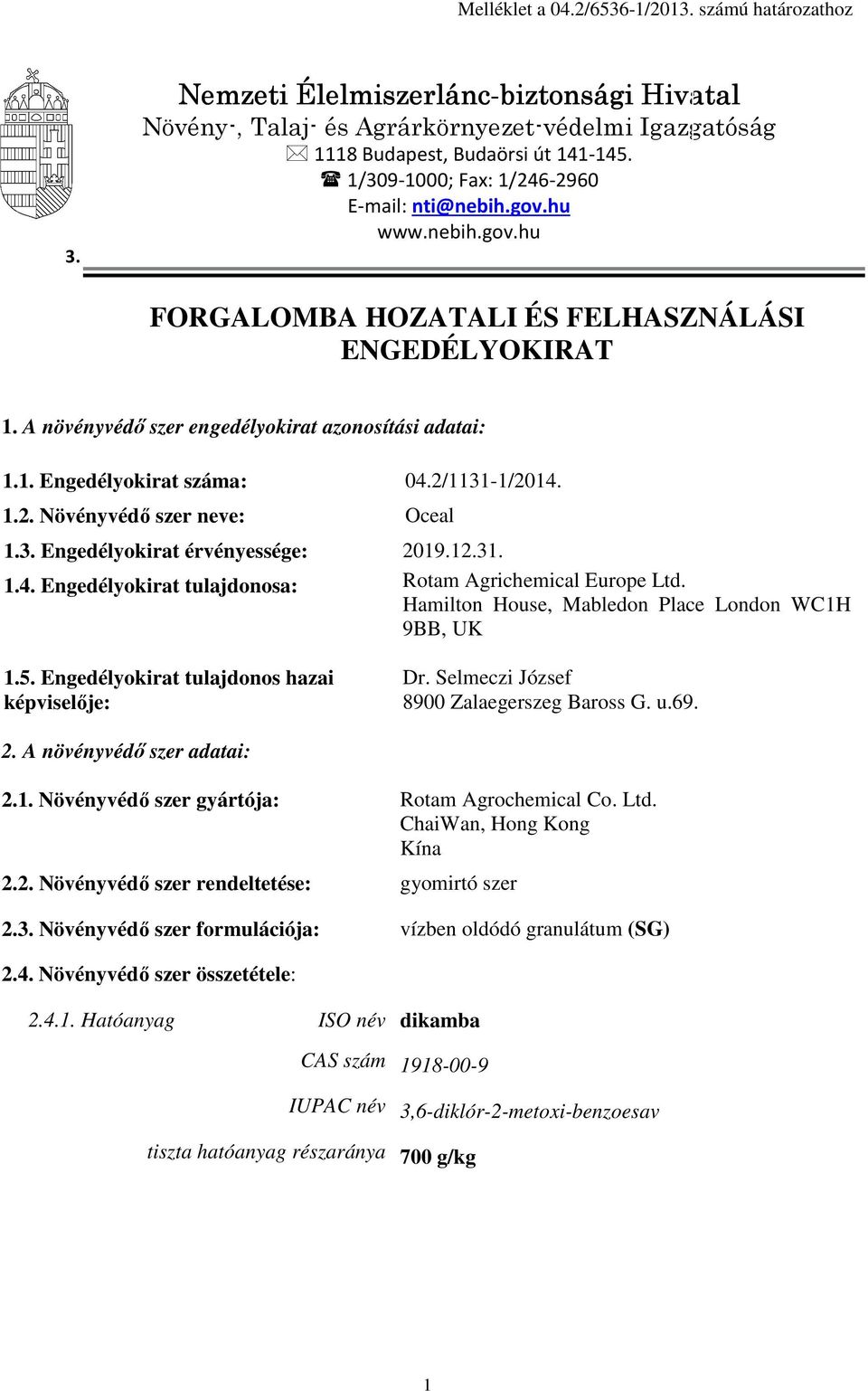 2/1131-1/2014. 1.2. Növényvédő szer neve: Oceal 1.3. Engedélyokirat érvényessége: 2019.12.31. 1.4. Engedélyokirat tulajdonosa: Rotam Agrichemical Europe Ltd.