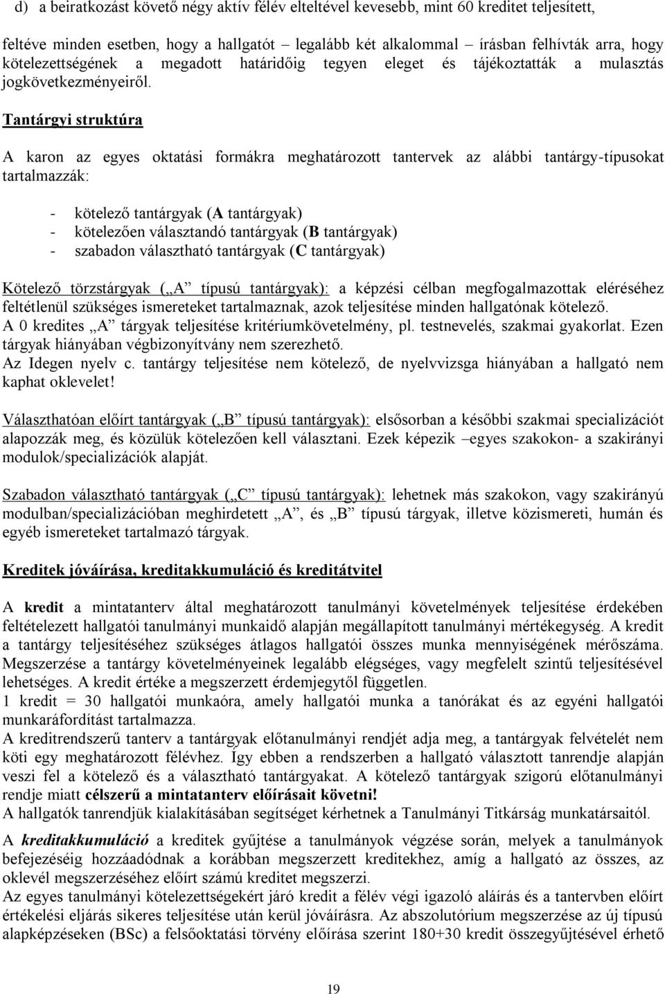 Tantárgyi struktúra A karon az egyes oktatási formákra meghatározott tantervek az alábbi tantárgy-típusokat tartalmazzák: - kötelező tantárgyak (A tantárgyak) - kötelezően választandó tantárgyak (B